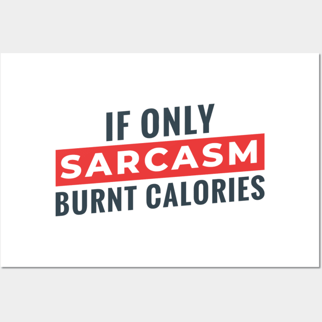 If Only Sarcasm Burns Calories Wall Art by MajorCompany